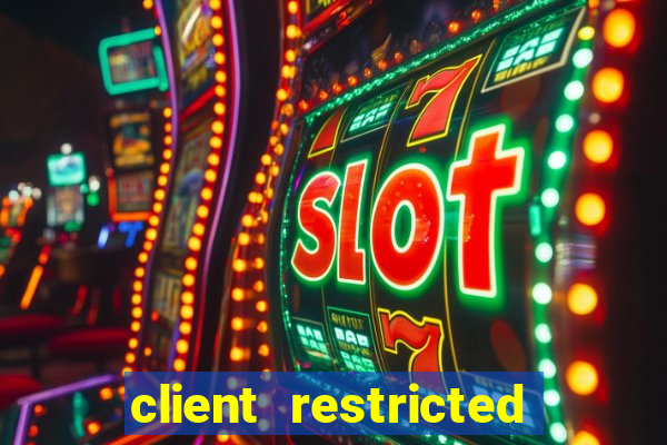 client restricted for action withdraw